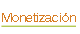 Monetización.