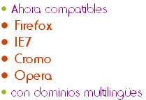 • Ahora compatibles
• Firefox
• IE7
• Cromo
• Opera
• con dominios multilingües
